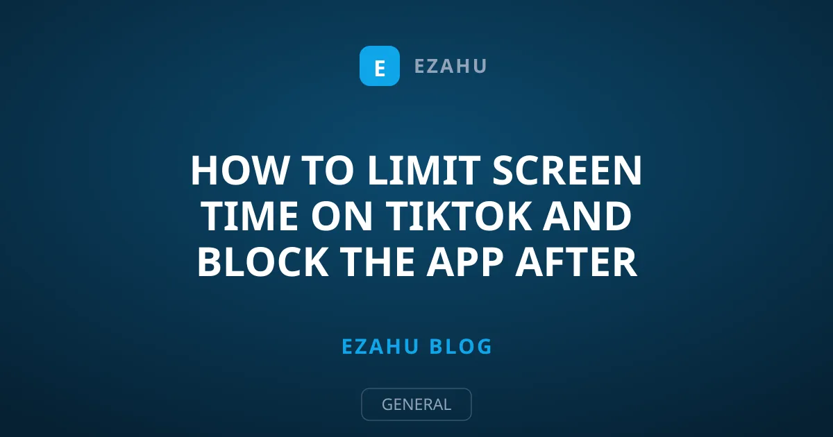 How to Limit Screen Time on TikTok and Block the App After