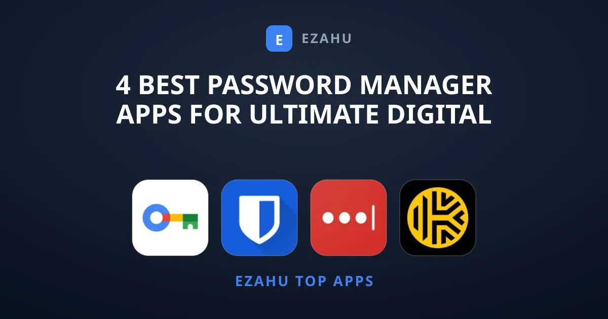 4 Best Password Manager Apps for Ultimate Digital Security